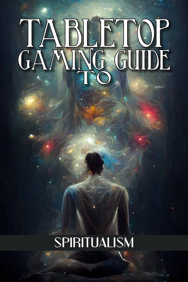 Tabletop Gaming Guide to: Spiritualism